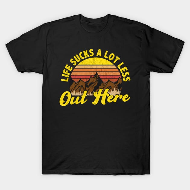 Life Sucks a Lot Less out Here Distressed Hiking Camping T-Shirt T-Shirt by Dr_Squirrel